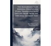 The Mahabharata of Krishna-Dwaipayana Vyasa. Translated Into English Prose From the Original Sanskrit Text