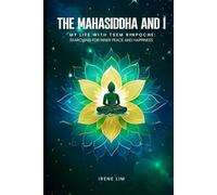 The Mahasiddha and I: My Life with Tsem Rinpoche: Searching for Inner Peace and Happiness