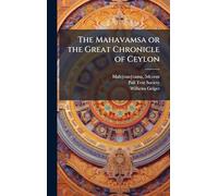 The Mahavamsa or the Great Chronicle of Ceylon