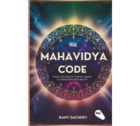 The Mahavidya Code: Crack the Code of Tantric Wisdom to Transform Your Reality (The Tantric Alchemy Series)