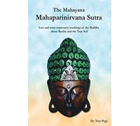 The Mahayana Mahaparinirvana Sutra: Last and most impressive teachings of the Buddha about Reality and the True Self