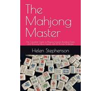 The Mahjong Master: The Complete Guide to Playing Smarter, Reacting Faster, and Winning More Games with 15 Proven Strategies
