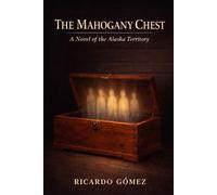 The Mahogany Chest: A Novel of the Alaska Territory