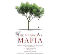 THE MAHOGANY MAFIA: Murder And Conspiracy In The Jungle (2) (Alacrity and Dispatch: The Chronicles of a Citizen-Soldier's Selfless Service)
