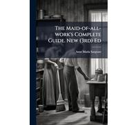The Maid-of-all-work's Complete Guide. New (3rd) Ed