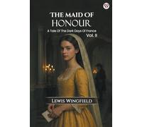The Maid Of Honour A Tale Of The Dark Days Of France Vol. II