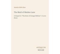 The Maid of Maiden Lane: A Sequel to "The Bow of Orange Ribbon": A Love Story