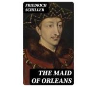 The Maid Of Orleans (ebook)