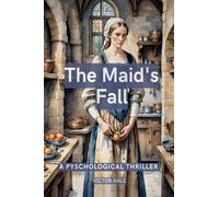 The Maid’s Fall: a Gripping High-Stakes Gothic Psychological Thriller (Housemaid's Secrets)