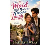 The Maid Who Made the Prince Laugh: A funny, sweet European castle romance about a cheerful American backpacker, a broken prince, and the farm castle that changed both their lives.