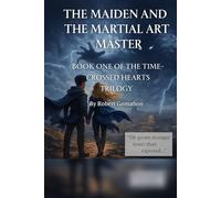 The Maiden and the Martial Art Master: Book One of the Time-Crossed Hearts Trilogy**