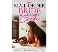 The Mail Order Bride Who Couldn't Cook!: A spoonful of sugar helps the marriage survive!