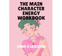 The Main Character Energy Workbook: A Guided Journal for Women Ready to Reclaim Their Identity, Own Their Story, and Live as the Protagonist of Their Own Life (Luna & Lexicon Workbooks)