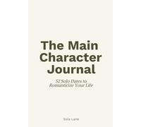 The Main Character Journal: 52 Solo Dates to Romanticize Your Life & Date Yourself - A Guided Self-Love Challenge & Memory Book for Women