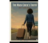 The Main Chick’s Truth: Don’t look Back!: 2 (When The Side Chick Became The Main Chick ;I Was the Wife …She was the backup Until I lost Everything Except My Sanity)