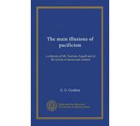 The main illusions of pacificism: a criticism of Mr. Norman Angell and of the Union of democratic control