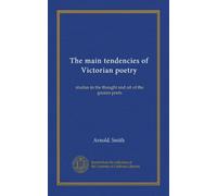 The main tendencies of Victorian poetry: studies in the thought and art of the greater poets