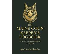 The Maine Coon Keeper's Logbook: A Comprehensive 3-Year Health & Wellness Record Book for Vet Visits, Vaccination Tracking, Growth Milestones, and Essential Care Notes.