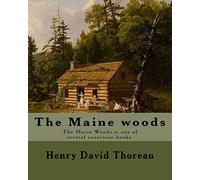 The Maine woods By: Henry David Thoreau: The Maine Woods is one of several excursion books by Henry David Thoreau. Maine -- Description and travel.