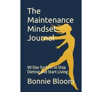 The Maintenance Mindset Journal: 90 Day System to Stop Dieting and Start Living
