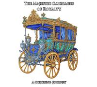 The Majestic Carriages of Royalty: A Coloring Journey for relaxation for experienced Adults and Teens