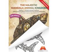 The Majestic Mandala Animal Kingdom: Stress Relief, Mindful Relaxation, and Mechanical Wonders - Over 50 Unique Designs (Part of an Expanding Series).