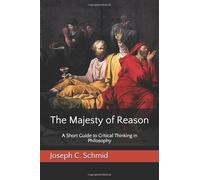 The Majesty of Reason: A Short Guide to Critical Thinking in Philosophy
