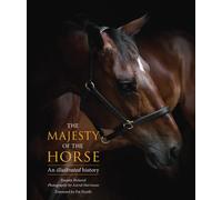 The Majesty of the Horse: An Illustrated History
