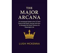 The Major Arcana: An Archetypal Guide to the 22 Tarot Cards of the Soul's Journey and How to Navigate the Great Themes of a Meaningful Life (Archetypal Tarot)