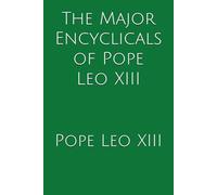 The Major Encyclicals of Pope Leo XIII