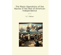 The Major Operations of the Navies in the War of American Independence (Classic Books)