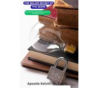 THE MAJOR SECRETS OF THE SEERS: UNLOCKING AND UNDERSTANDING THE LIGHT OF THE PROPHETIC CODES