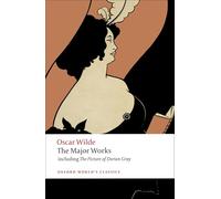 The Major Works: Including the Picture of Dorian Gray (Oxford World’s Classics)