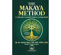 The Makaya Method: A Culturally Grounded Guide to Lasting Health