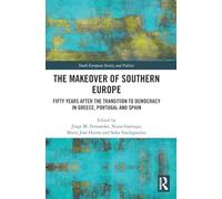 The Makeover of Southern Europe: Fifty Years After the Transition to Democracy in Greece, Portugal and Spain (South European Society and Politics)
