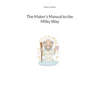 The Maker's Manual to the Milky Way
