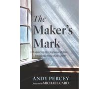 The Maker's Mark: Exploring the Character of Jesus Through the Fruit of the Spirit