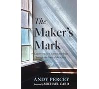 The Maker's Mark: Exploring the Character of Jesus Through the Fruit of the Spirit