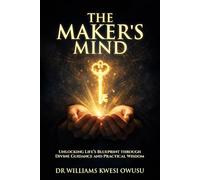 The Maker's Mind: Unlocking Life’s Blueprint through Divine Guidance and Practical Wisdom