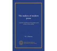 The makers of modern prose: a popular handbook to the greater prose writers of the century