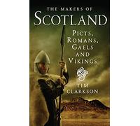 The Makers of Scotland: Picts, Romans, Gaels and Vikings