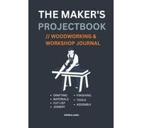 The Maker's Project Book: Woodworking & Workshop Planner: Project Planning Journal with Cut Lists, Material Logs, and Drafting Grids - The Essential Tool for Carpenters, DIYers, and Makers