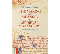 The Making and Meaning of a Medieval Manuscript: Interpreting MS Bodley 851
