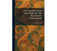 The Making and Meaning of the Augsburg Confession