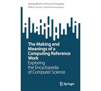 The Making and Meanings of a Computing Reference Work: Exploring the Encyclopedia of Computer Science (SpringerBriefs in History of Computing)