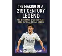 THE MAKING OF A 21ST CENTURY LEGEND: The Biography Of Arda Güler - From Altindağ To Real Madrid