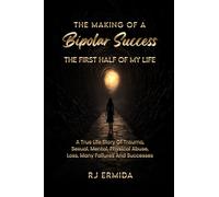 The Making of a Bipolar Success: The First Half of my Life