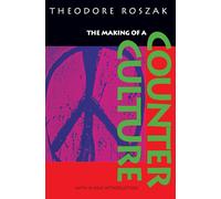 The Making of a Counter Culture: Reflections on the Technocratic Society and Its Youthful Opposition