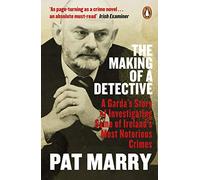 The Making of a Detective: A Garda's Story of Investigating Some of Ireland's Most Notorious Crimes