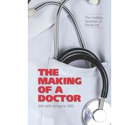 The Making of a Doctor: The Hidden Realities of Medicine